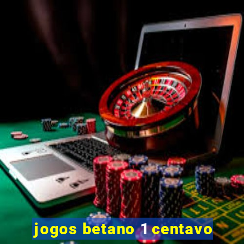 jogos betano 1 centavo